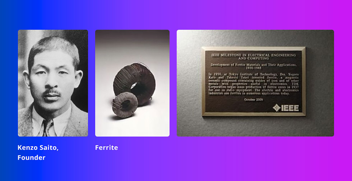 W 2009 roku opracowanie TDK pt. „Rozwój materiałów ferrytowych i ich zastosowań” zostało uznane przez IEEE, największe na świecie stowarzyszenie zawodowe inżynierów elektryków i elektroników, za „kamień milowy w elektrotechnice i informatyce”.